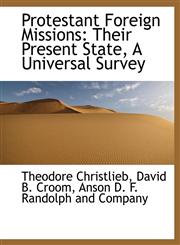Protestant Foreign Missions Their Present State, A Universal Survey,1140463772,9781140463771
