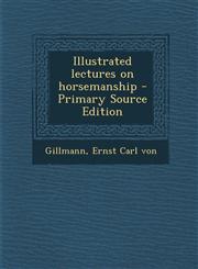 Illustrated Lectures on Horsemanship - Primary Source Edition,1293635103,9781293635100