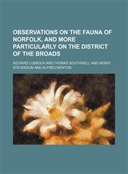 Observations on the Fauna of Norfolk, and More Particularly on the District of the Broads,1151139955,9781151139955