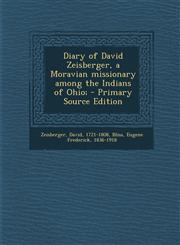 Diary of David Zeisberger, a Moravian Missionary Among the Indians of Ohio; - Primary Source Edition,1287802869,9781287802860