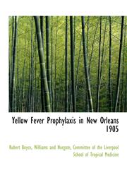 Yellow Fever Prophylaxis in New Orleans 1905,1140557319,9781140557319