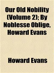 Our Old Nobility (Volume 2); By Noblesse Oblige, Howard Evans,1152472941,9781152472945