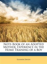 Note-Book of an Adopted Mother Experience in the Home Training of a Boy,1146048149,9781146048149