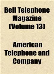 Bell Telephone Magazine (Volume 13),1153295814,9781153295819