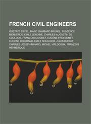 French Civil Engineers Gustave Eiffel, Marc Isambard Brunel, Fulgence Bienvenue, Emile Lemoine, Charles-Augustin de Coulomb, Francois Coignet,115585375X,9781155853758