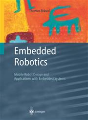 Embedded Robotics Mobile Robot Design and Applications With Embedded Systems,3540034366,9783540034360