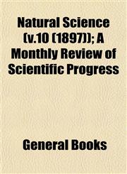 Natural Science (v.10 (1897)); A Monthly Review of Scientific Progress,1153052024,9781153052023