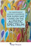 The Independent Woman's Handbook for Super Safe Living on the Autistic Spectrum,1849053995,9781849053990