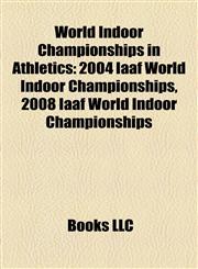 World Indoor Championships in Athletics 2004 Iaaf World Indoor Championships,1156674743,9781156674741