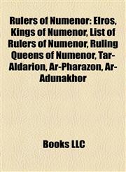 Rulers of Númenor Elros, Kings of Númenor, List of Rulers of Númenor, Ruling Queens of Númenor, Tar-Aldarion, Ar-Pharazôn, Ar-Adûnakhôr,1155681258,9781155681252