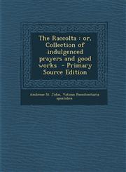 Raccolta Or, Collection of Indulgenced Prayers and Good Works,1289834733,9781289834739
