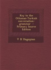Key to the Ottoman-Turkish Conversation-Grammar - Primary Source Edition,1294798790,9781294798798
