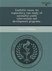 Youthful voices An exploratory case study of successful youth intervention and development programs.,1249048001,9781249048008