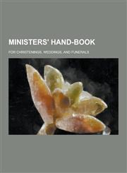 Ministers' Hand-Book; For Christenings, Weddings, and Funerals,1230396616,9781230396613