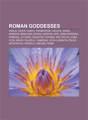 Roman goddesses Venus, Vesta, Ceres, Proserpina, Hecate, Diana, Minerva, Bona Dea, Epona, Veritas, Ops, Anna Perenna, Pomona, Juturna,1156590736,9781156590737