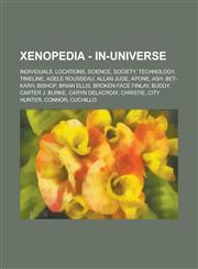 Xenopedia - In-universe Individuals, Locations, Science, Society, Technology, Timeline, Adele Rousseau, Allan Jude, Apone, Ash, Bet-Karh, Bishop, Brian Ellis, Broken-Face Finlay, Buddy, Carter J. Burke, Caryn Delacroix, Christie,1234678004,9781234678005