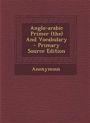Anglo-arabic Primer (the) And Vocabulary - Primary Source Edition,1295039826,9781295039821