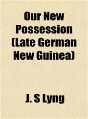 Our New Possession (Late German New Guinea),1152472194,9781152472198