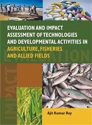 Evaluation and Impact Assessment of Technologies and Development Activities in Agriculture, Fisheries and Allied Fields,9380235402,9789380235400