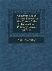 Communism in Central Europe in the Time of the Reformation - Primary Source Edition,1294787217,9781294787211