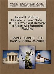 Samuel R. Hochman, Petitioner, v. United States. U.S. Supreme Court Transcript of Record with Supporting Pleadings,1270456423,9781270456421