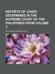 Reports of cases determined in the Supreme Court of the Philippines from  Volume 3,1154188353,9781154188356