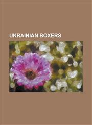 Ukrainian Boxers Aleksey Masikin, Alexander Frenkel, Alexander Yagubkin, Andreas Kotelnik, Andrey Tsurkan, Andriy Fedchuk, David Vadim,,1157007953,9781157007951