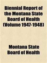 Biennial Report of the Montana State Board of Health (Volume 1947-1948),115344867X,9781153448673