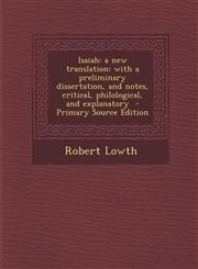 Isaiah A New Translation: With a Preliminary Dissertation, and Notes, Critical, Philological, and Explanatory - Primary Sourc,1287882463,9781287882466
