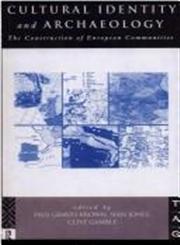 Cultural Identity and Archaeology The Construction of European Communities,0415106761,9780415106764