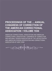 Proceedings of the Annual Congress of Correction of the American Correctional Association (Volume 1936),1154352129,9781154352122