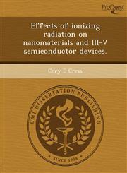 Effects of ionizing radiation on nanomaterials and III-V semiconductor devices.,1243462361,9781243462367