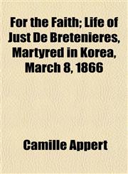 For the Faith; Life of Just De Bretenières, Martyred in Korea, March 8, 1866,1152916653,9781152916654