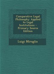 Comparative Legal Philosophy Applied to Legal Institutions - Primary Source Edition,1294624296,9781294624295