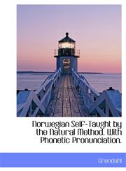 Norwegian Self-Taught by the Natural Method. With Phonetic Pronunciation.,1117288072,9781117288079