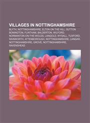 Villages in Nottinghamshire Blyth, Nottinghamshire, Elton on the Hill, Sutton Bonington, Flintham, Balderton, Wilford, Normanton-on-the-Wolds,1157464963,9781157464969