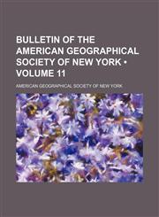 Bulletin of the American Geographical Society of New York (Volume 11),1154207587,9781154207583