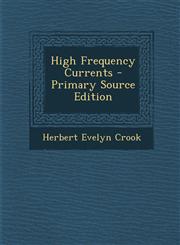 High Frequency Currents - Primary Source Edition,128735842X,9781287358428