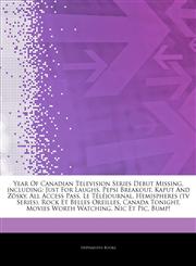 Articles On Year Of Canadian Television Series Debut Missing, including Just For Laughs, Pepsi Breakout, Kaput And ZÃ¶sky, All Access Pass, Le TÃ©lÃ©journal, Hemispheres (tv Series), Rock Et Belles Oreilles, Canada Tonight,1244009601,9781244009608