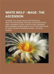 White Wolf - Mage The Ascension: Acharne, Ahl-i-Batin, Akashic Brotherhood, Analytical Reckoners, Arcanum, Ascension's Right Hand, Ascension, Avatar, Avatar Storm, Awakened, Bani, Barabbus, BioMechanics, Blood Treachery, Book of Crafts, Book of Madness R,1234682486,9781234682484