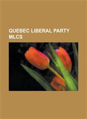 Quebec Liberal Party Mlcs Achille Bergevin, Adelard Turgeon, Alfred-Valere Roy, Blaise-Ferdinand Letellier, Charles Delagrave, Clement Robillard,1153603845,9781153603843