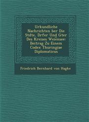 Urkundliche Nachrichten Ber Die St Dte, D Rfer Und G Ter Des Kreises Weie Nsee Beitrag Zu Einem Codex Thuringiae Diplomaticus,1249973767,9781249973768