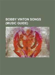 Bobby Vinton Songs Blue Moon, Save Your Kisses for Me, Once a Day, I Love How You Love Me, to Know Him Is to Love Him, Sealed with a Kiss,1156039312,9781156039311