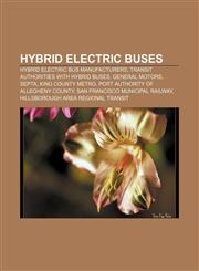 Hybrid electric buses Hybrid electric bus manufacturers, Transit authorities with hybrid buses, General Motors, SEPTA, King County Metro,1156799473,9781156799475