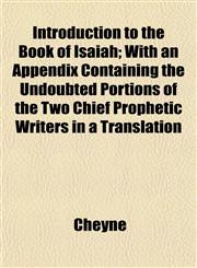Introduction to the Book of Isaiah; With an Appendix Containing the Undoubted Portions of the Two Chief Prophetic Writers in a Translation,1152340441,9781152340442