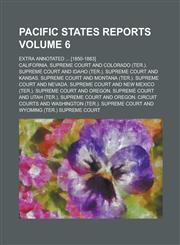 Pacific states reports; Extra annotated ... [1850-1883] Volume 6,1236594991,9781236594990