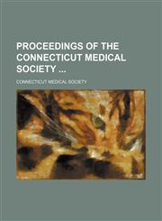 Proceedings of the Connecticut Medical Society,1458844463,9781458844460