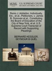 Remo J. Addabbo, Individually, Etc., et al., Petitioners, v. James B. Donovan et al., Constituting the Board of Education of the City of New York, et al. U.S. Supreme Court Transcript of Record with Supporting Pleadings,1270565133,9781270565130