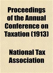 Proceedings of the Annual Conference on Taxation (1913),115326515X,9781153265157