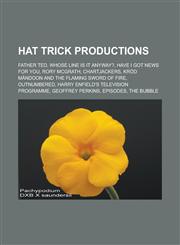 Hat Trick Productions Father Ted, Whose Line Is It Anyway?, Have I Got News for You, Rory McGrath, Chartjackers,1233151754,9781233151752